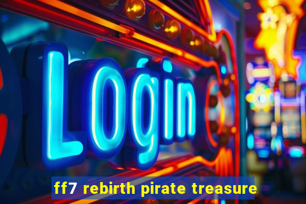 ff7 rebirth pirate treasure